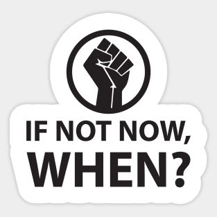If Not Now, When? Protest Resist Shirts and Hoodies Sticker